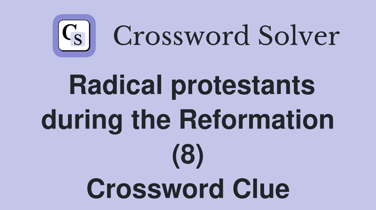 Radical protestants during the Reformation (8) Crossword Clue