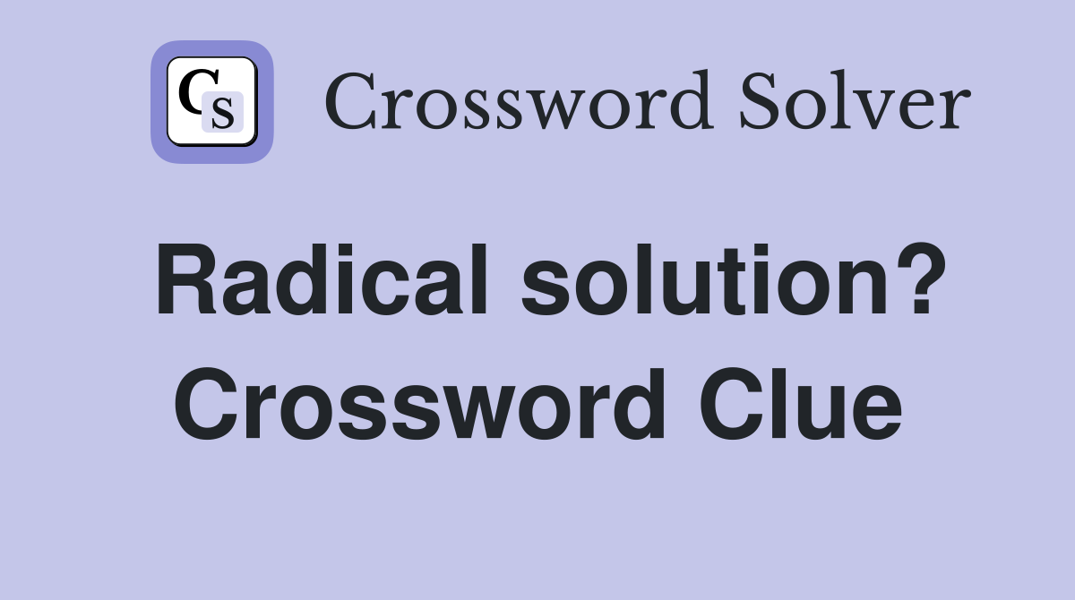 Radical solution? Crossword Clue