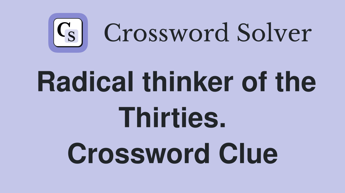 Radical thinker of the Thirties. Crossword Clue