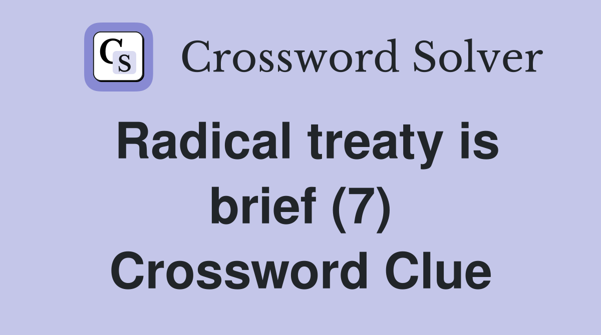 Radical treaty is brief (7) Crossword Clue