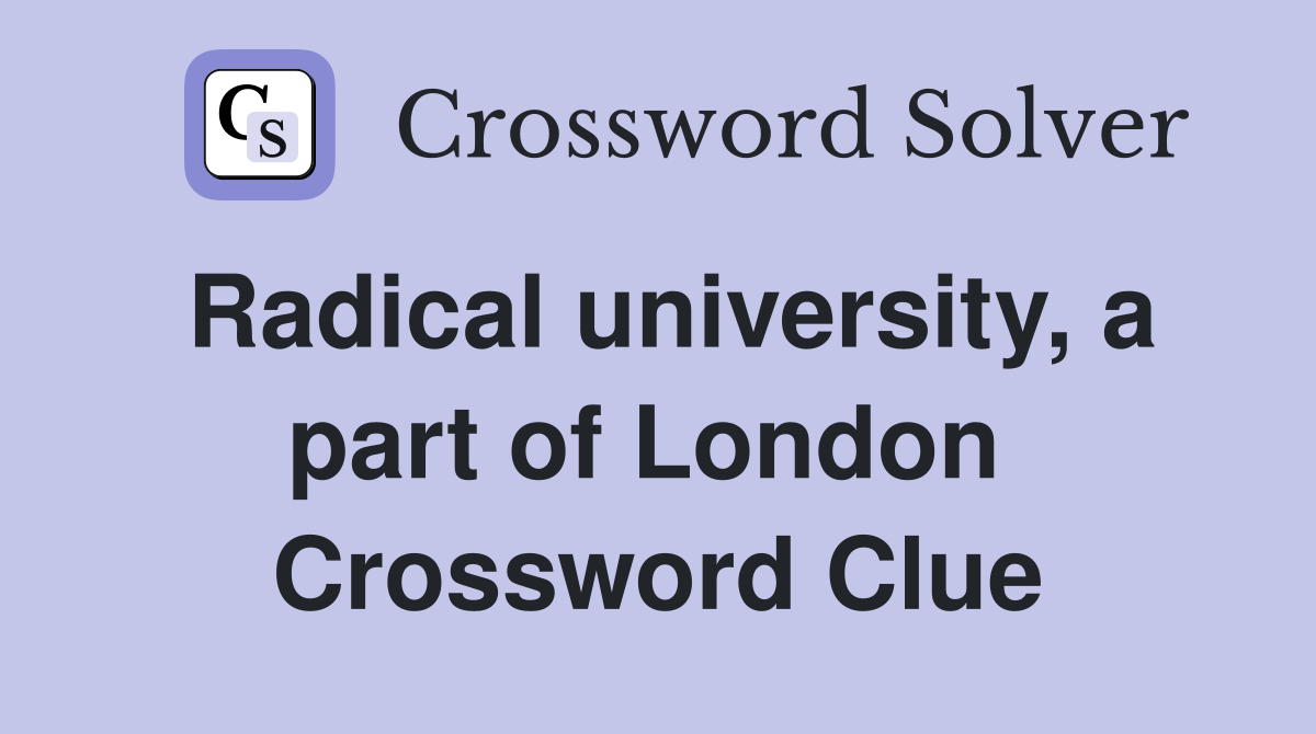 Radical university, a part of London  Crossword Clue