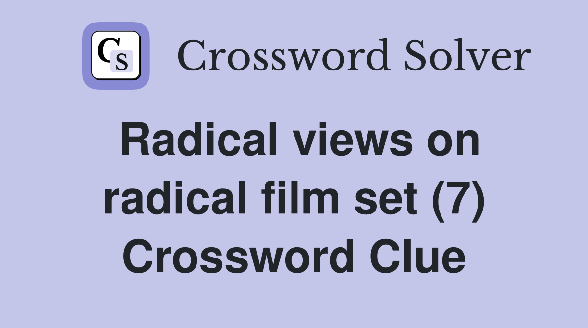 Radical views on radical film set (7) Crossword Clue
