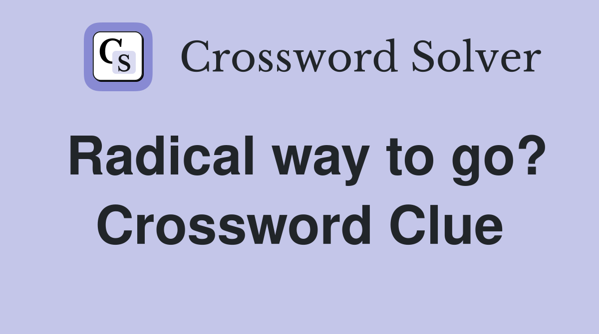 Radical way to go? Crossword Clue