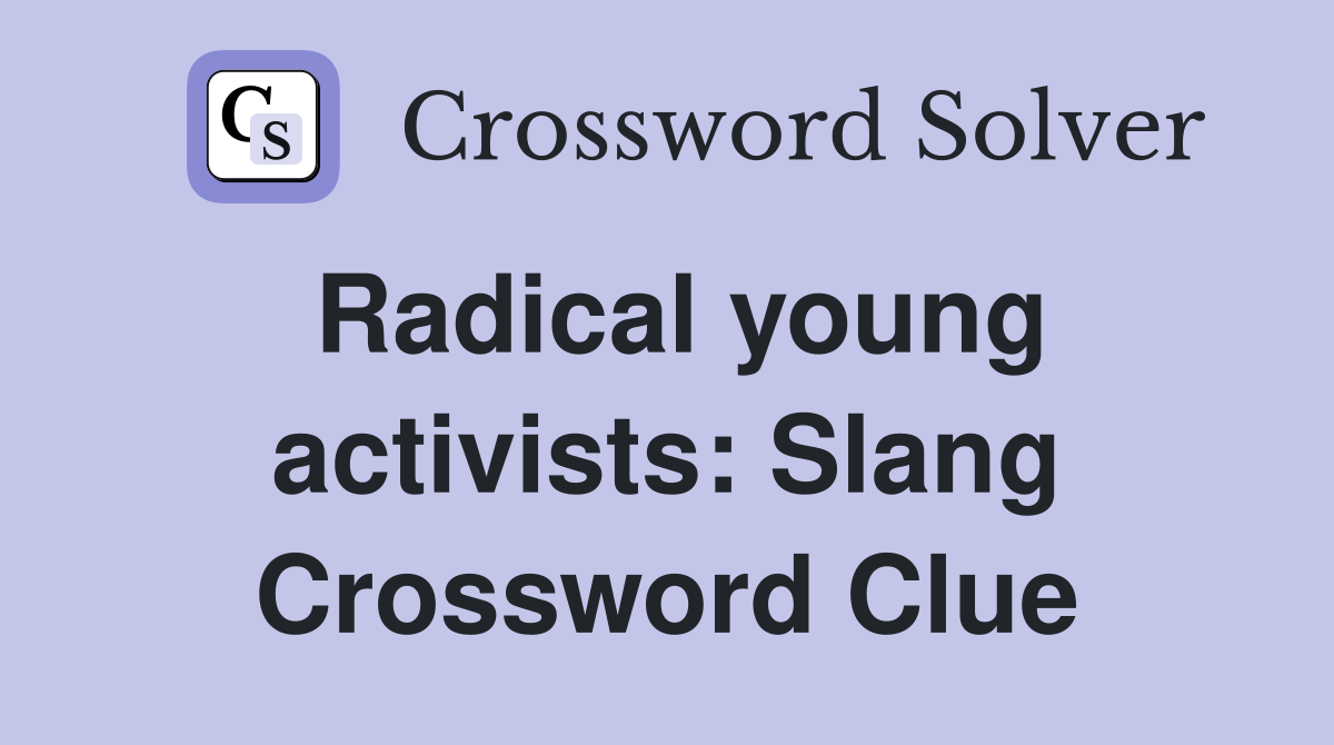 Radical young activists: Slang Crossword Clue