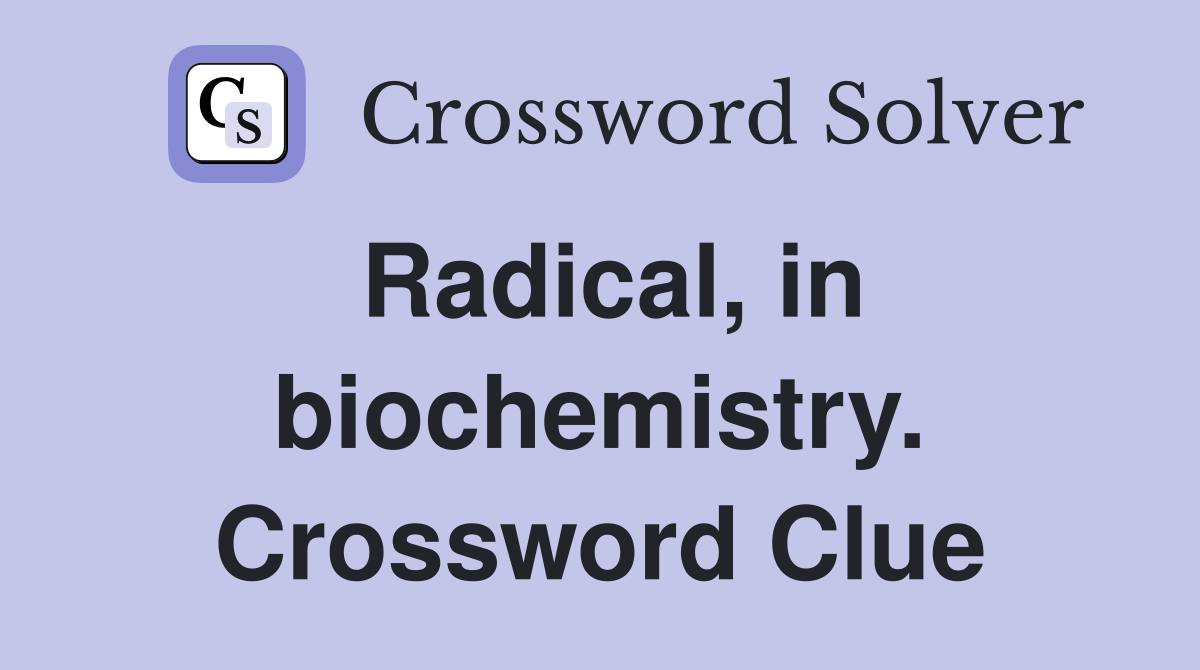 Radical, in biochemistry. Crossword Clue