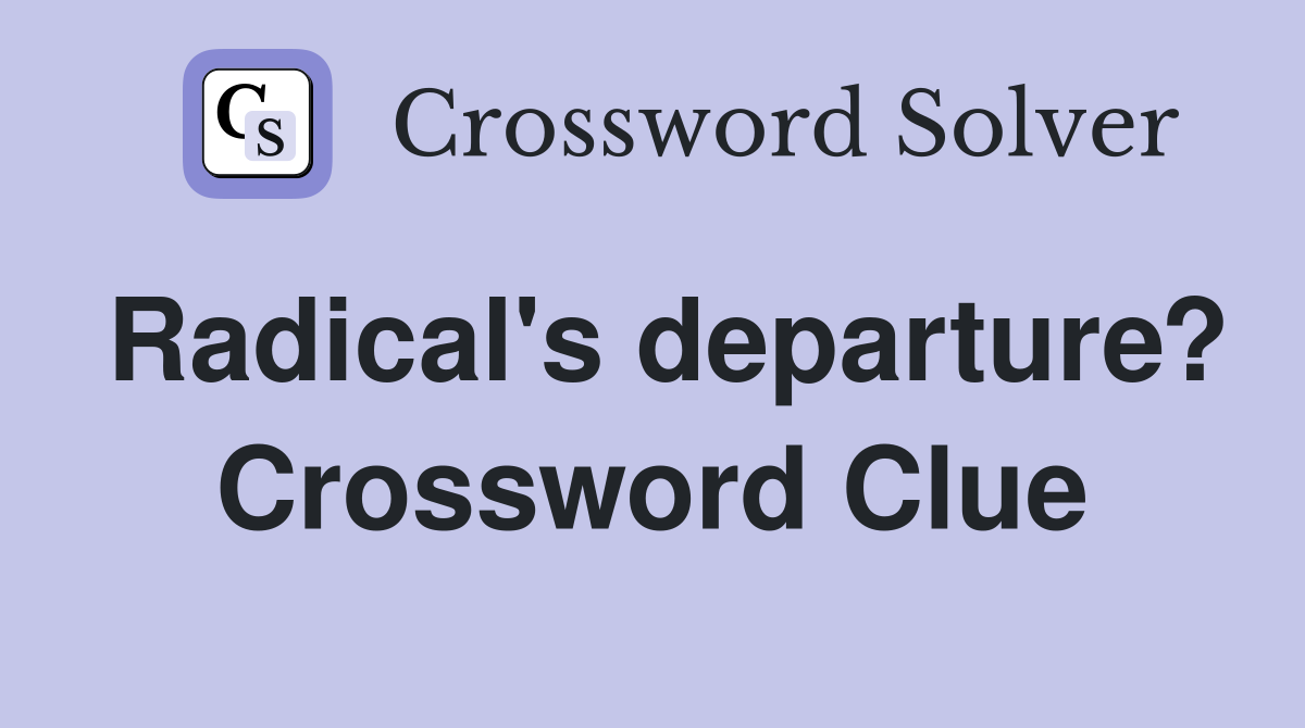 Radical's departure? Crossword Clue