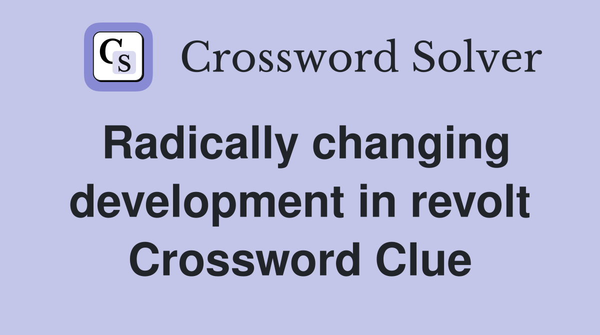 Radically changing development in revolt Crossword Clue