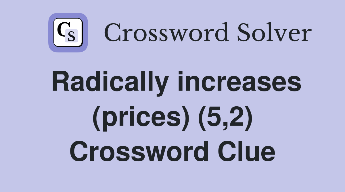 Radically increases (prices) (5,2) Crossword Clue