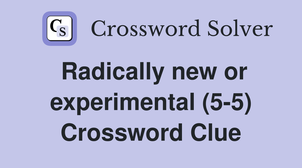 Radically new or experimental (5-5) Crossword Clue