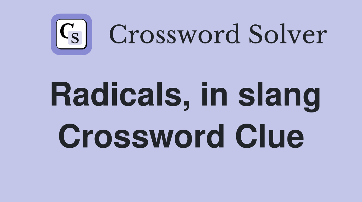Radicals, in slang Crossword Clue