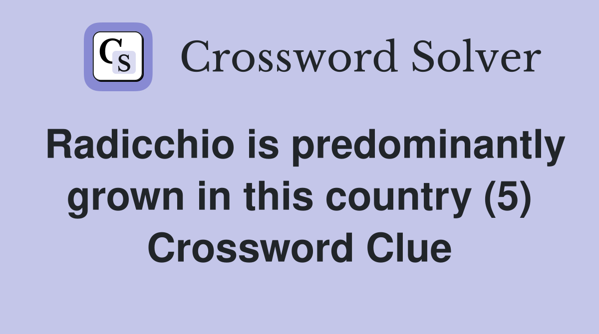 Radicchio is predominantly grown in this country (5) Crossword Clue