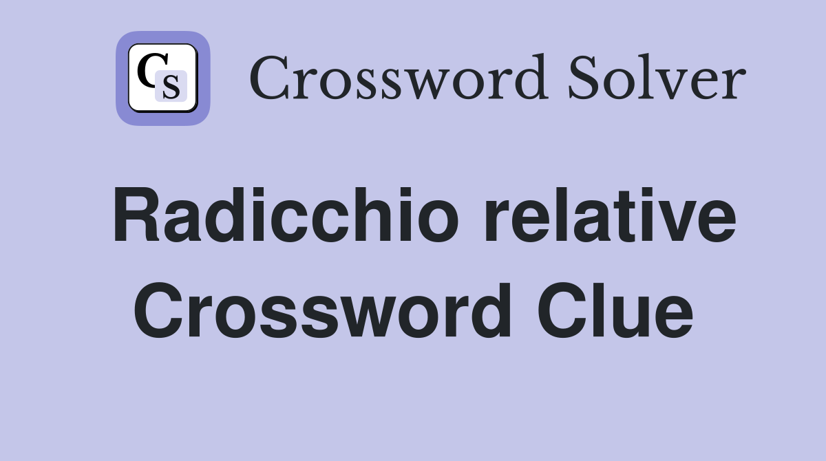 Radicchio relative Crossword Clue