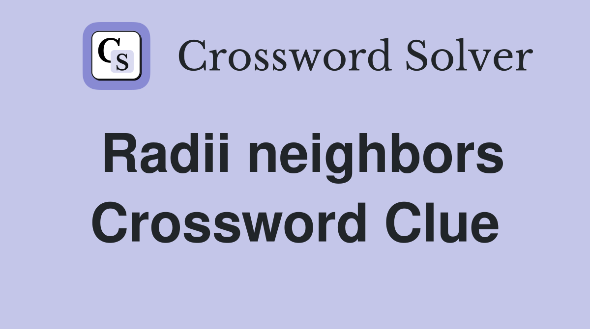 Radii neighbors Crossword Clue
