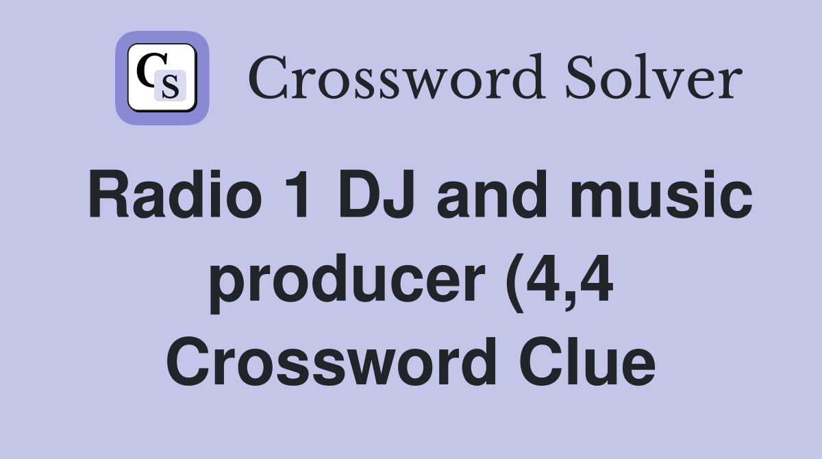 Radio 1 DJ and music producer (4 4) Crossword Clue Answers Radio 1 DJ and music producer (4 4) Crossword Clue Answers