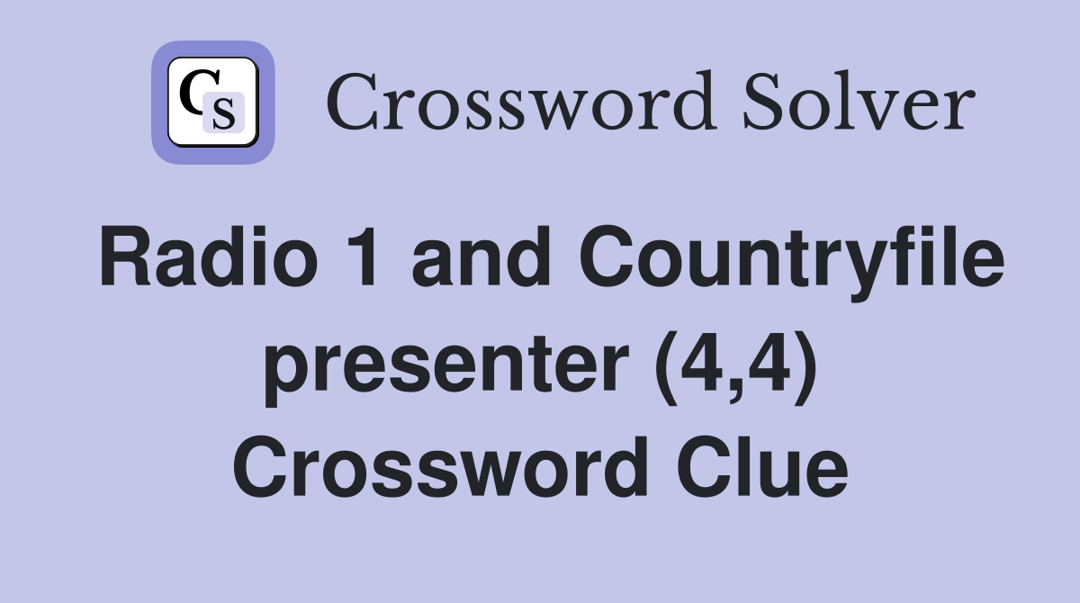Radio 1 and Countryfile presenter (4,4) Crossword Clue
