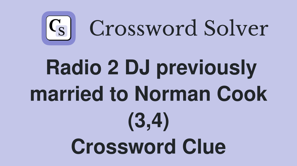 Radio 2 DJ previously married to Norman Cook (3,4) Crossword Clue