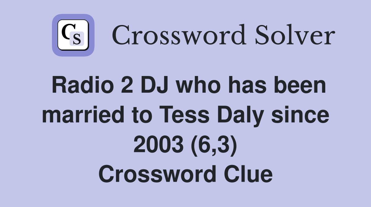 Radio 2 DJ who has been married to Tess Daly since 2003 (6,3) Crossword Clue