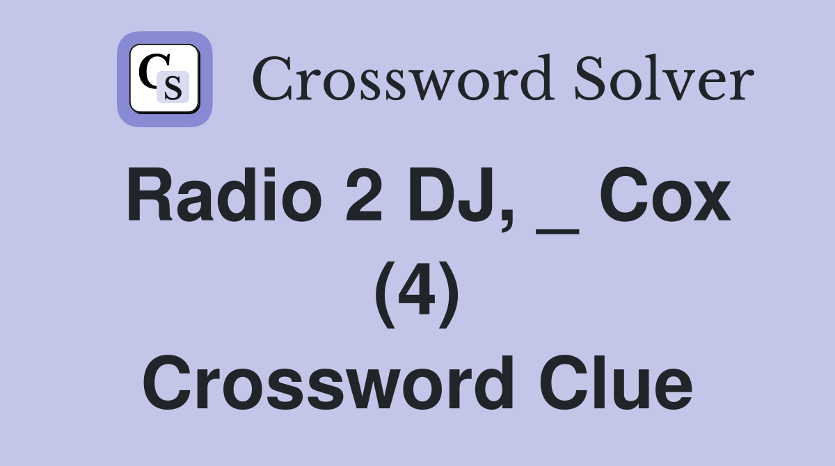 Radio 2 DJ, _ Cox (4) Crossword Clue