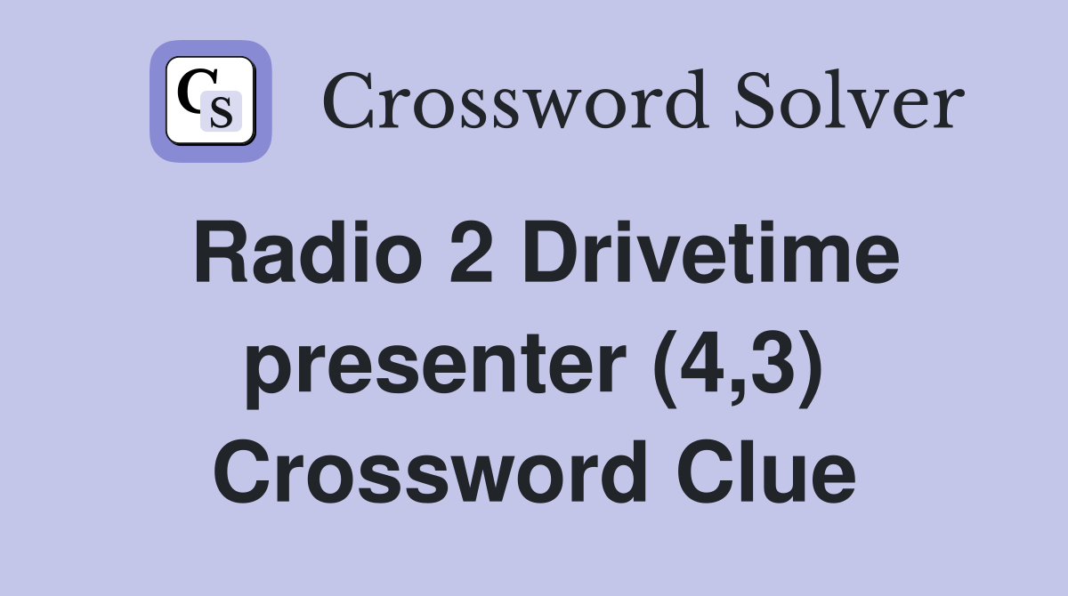 Radio 2 Drivetime presenter (4,3) Crossword Clue