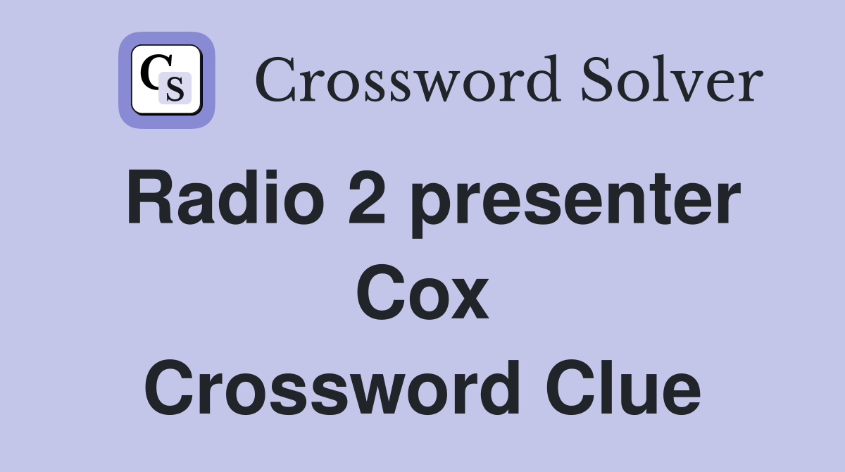Radio 2 presenter Cox Crossword Clue