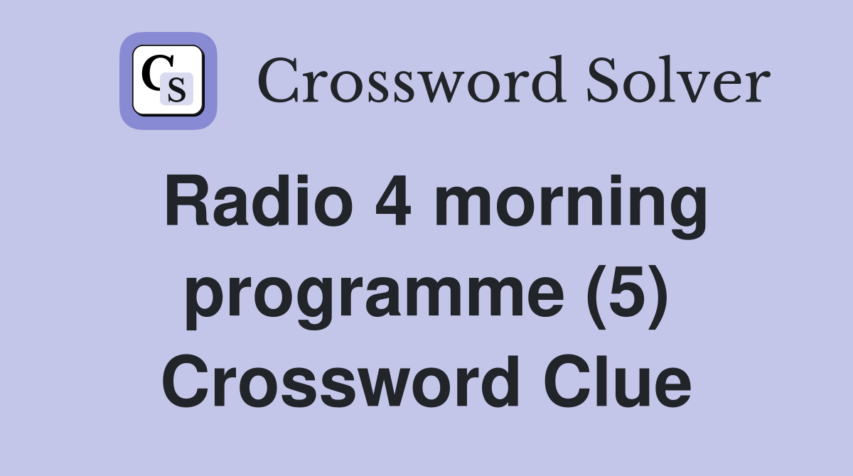 Radio 4 morning programme (5) Crossword Clue