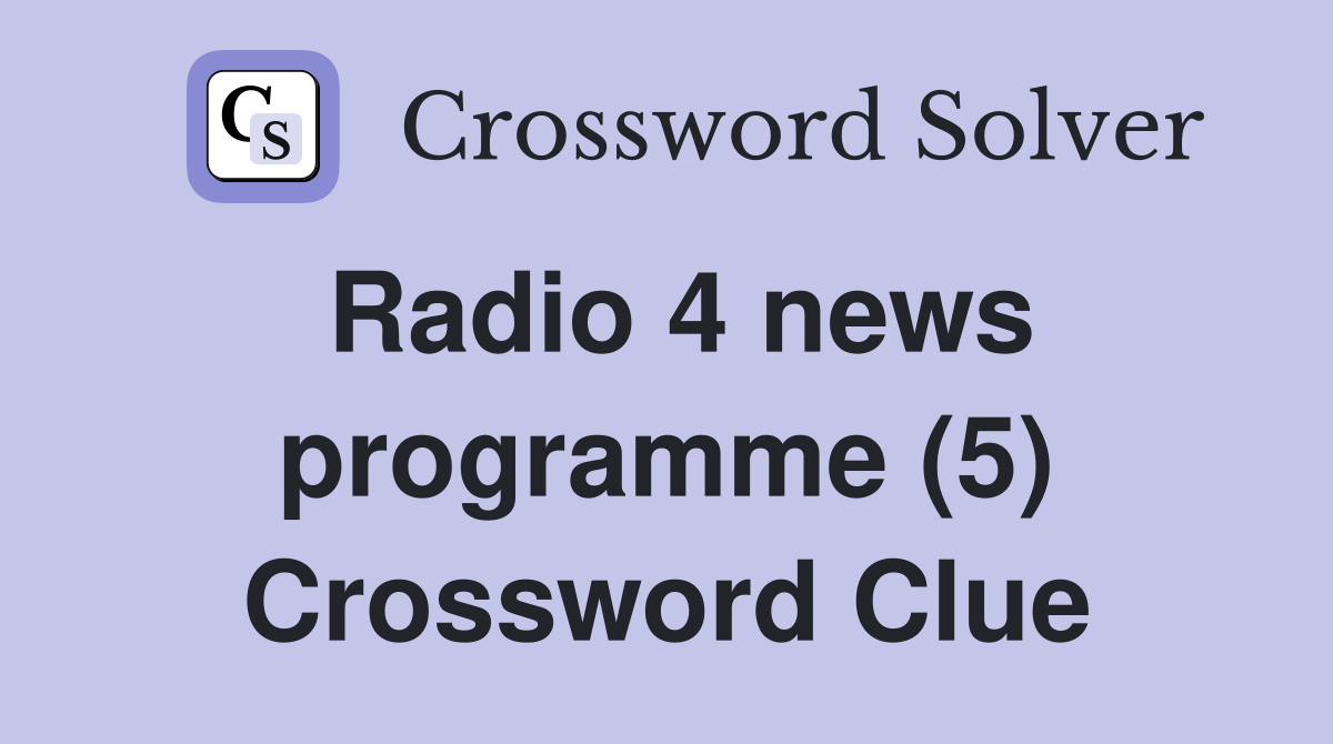 Radio 4 news programme (5) Crossword Clue