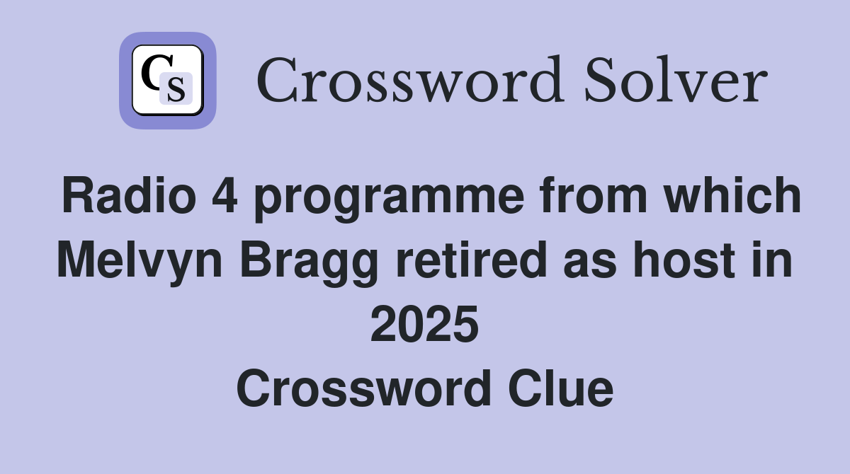 Radio 4 programme from which Melvyn Bragg retired as host in 2025 Crossword Clue