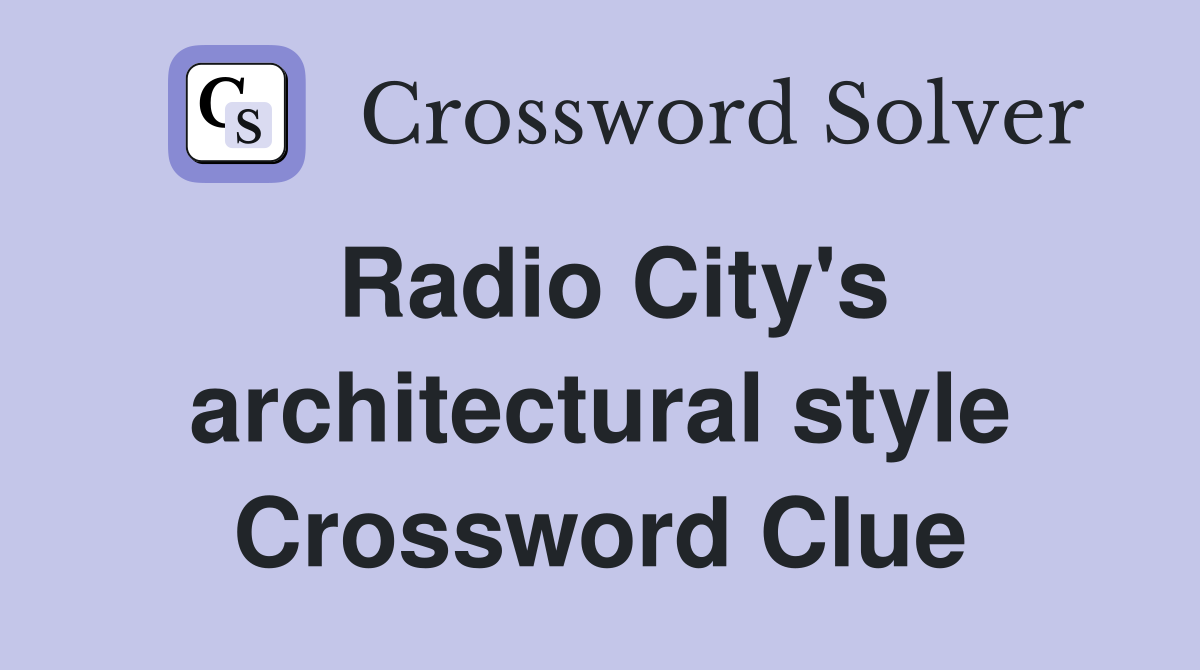 Radio City's architectural style Crossword Clue