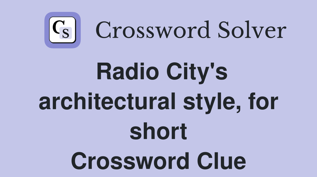 Radio City's architectural style, for short Crossword Clue