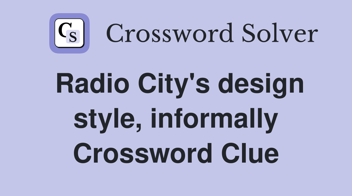 Radio City's design style, informally Crossword Clue