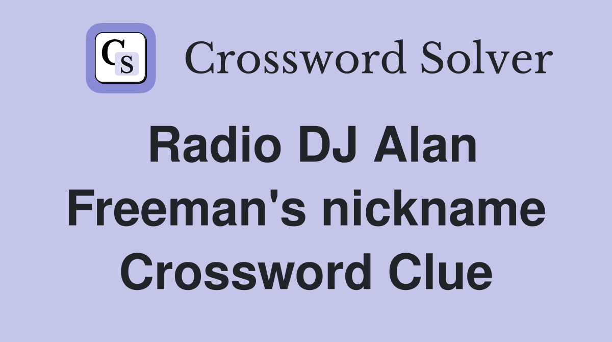 Radio DJ Alan Freeman's nickname Crossword Clue