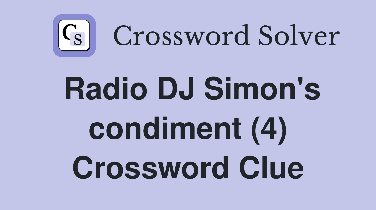 Radio DJ Simon's condiment (4) Crossword Clue