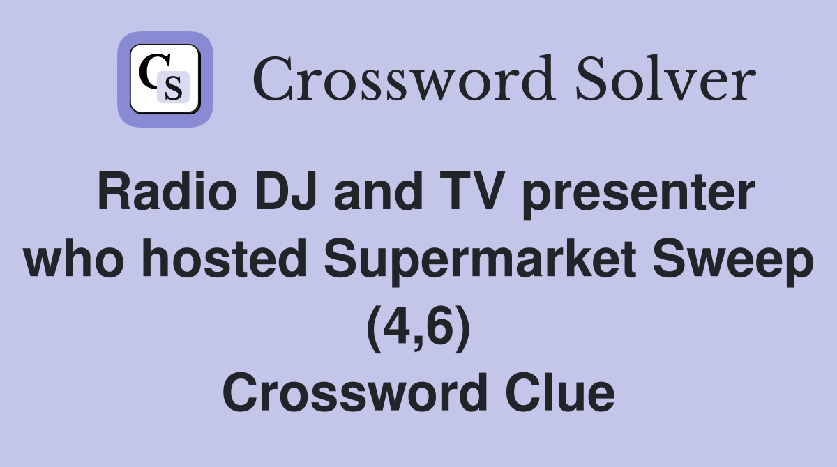 Radio DJ and TV presenter who hosted Supermarket Sweep (4,6) Crossword Clue