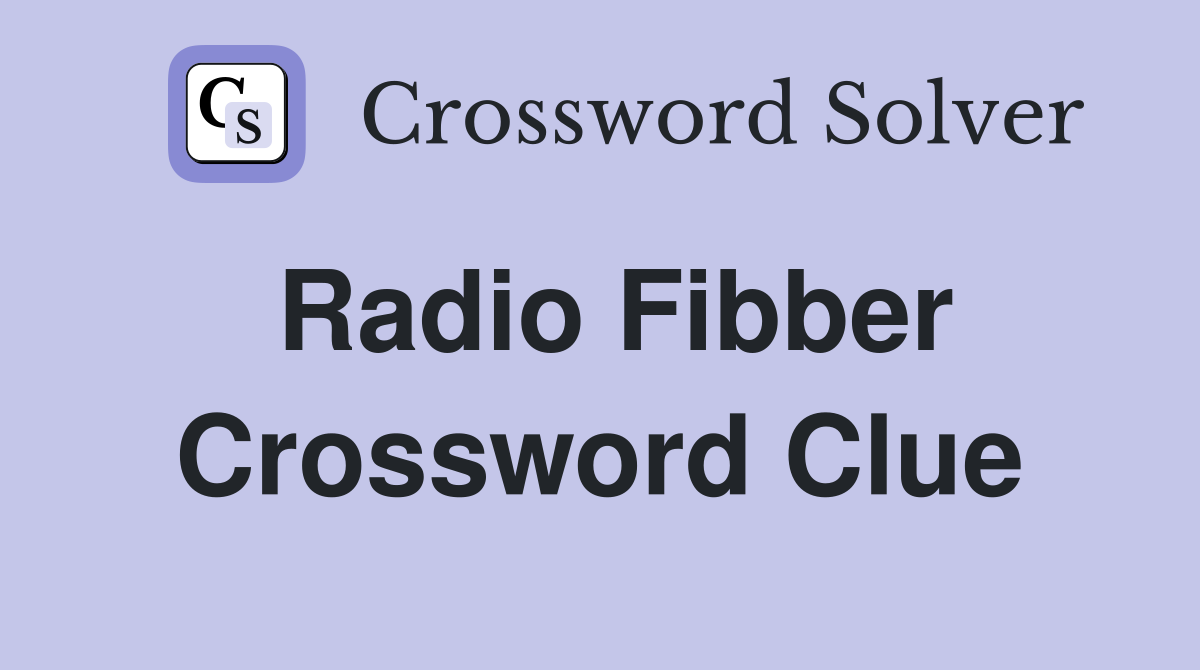 Radio Fibber Crossword Clue