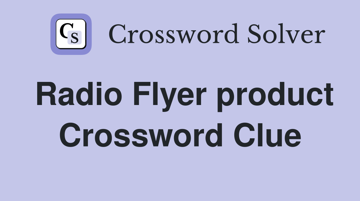 Radio Flyer product Crossword Clue
