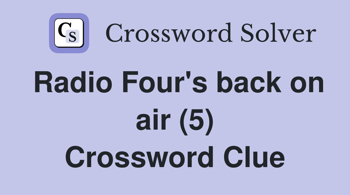 Radio Four's back on air (5) Crossword Clue