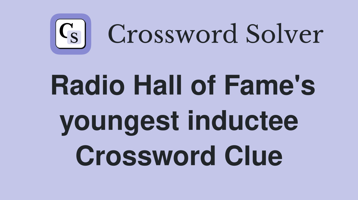Radio Hall of Fame's youngest inductee Crossword Clue