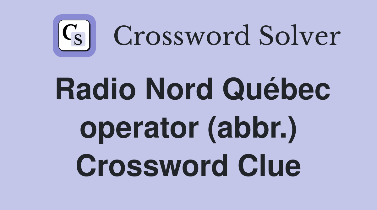 Radio Nord Québec operator (abbr.) Crossword Clue