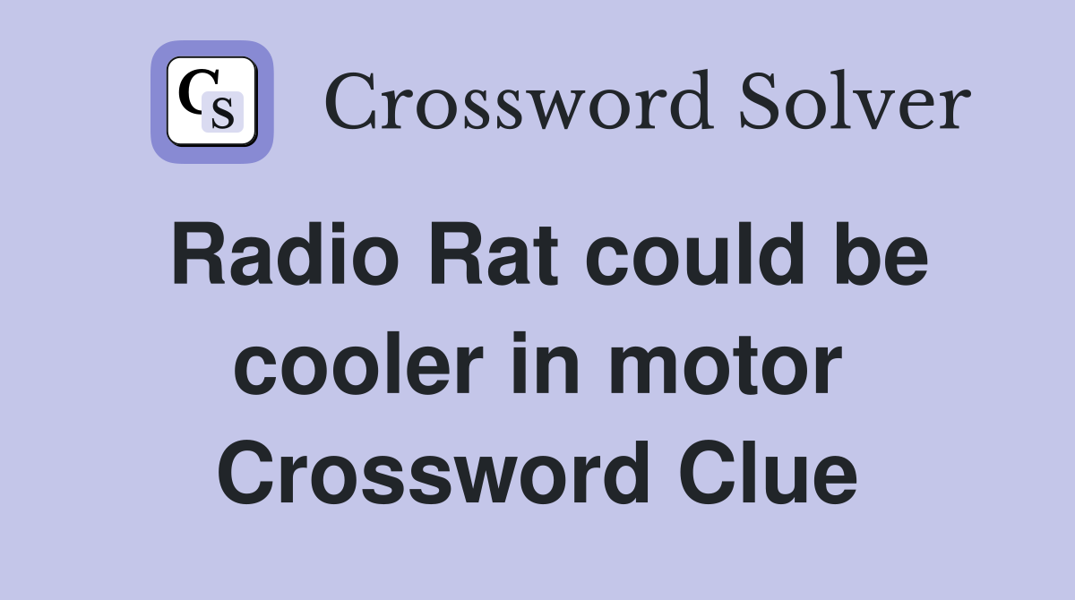 Radio Rat could be cooler in motor Crossword Clue