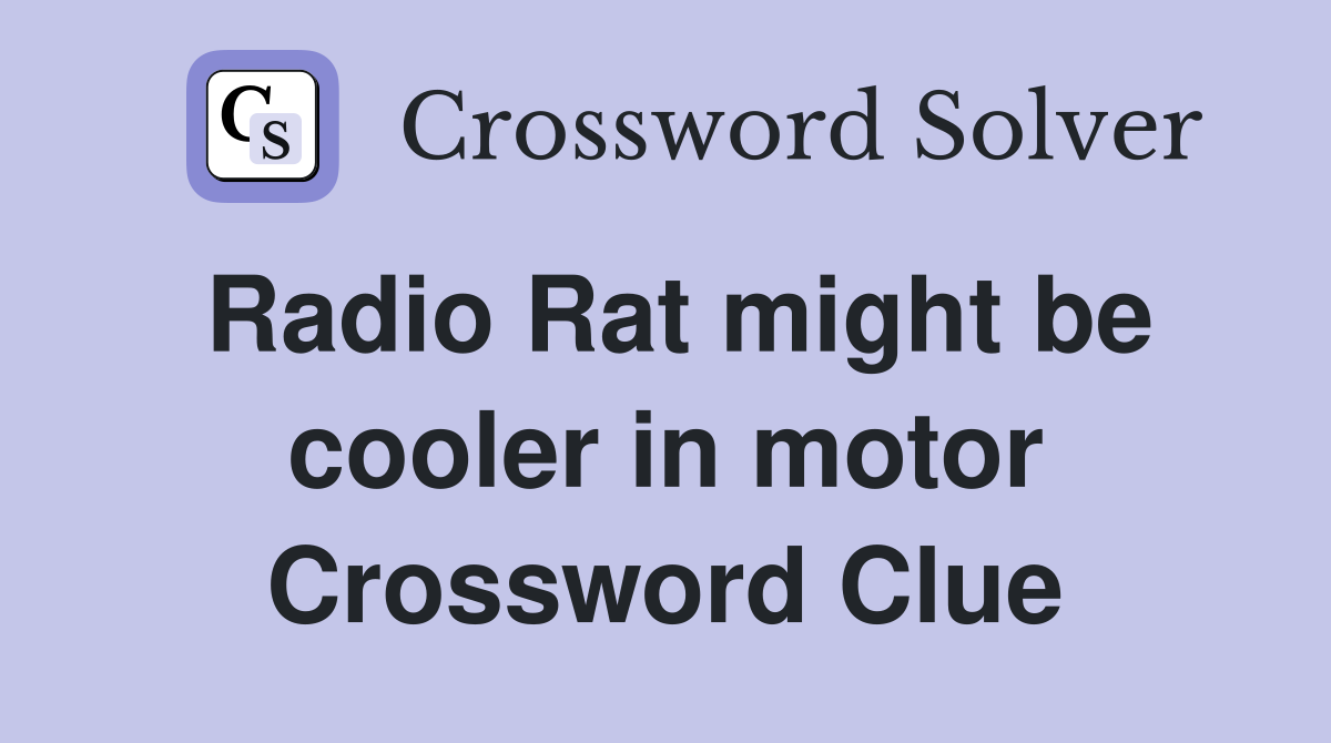 Radio Rat might be cooler in motor Crossword Clue