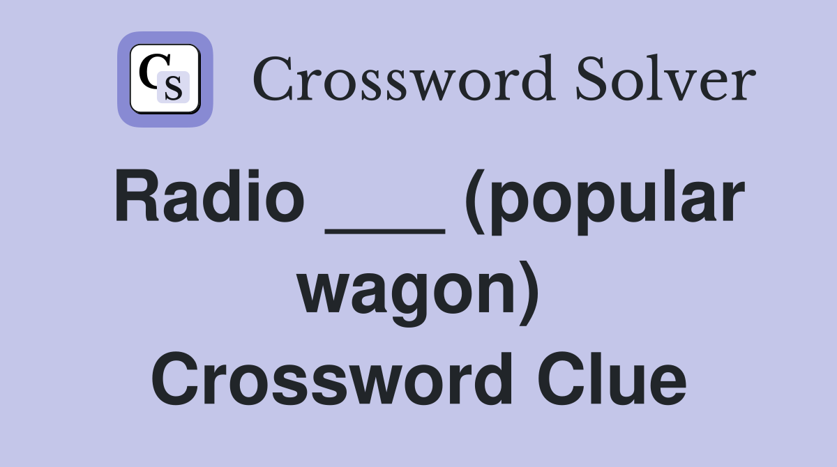 Radio ___ (popular wagon) Crossword Clue
