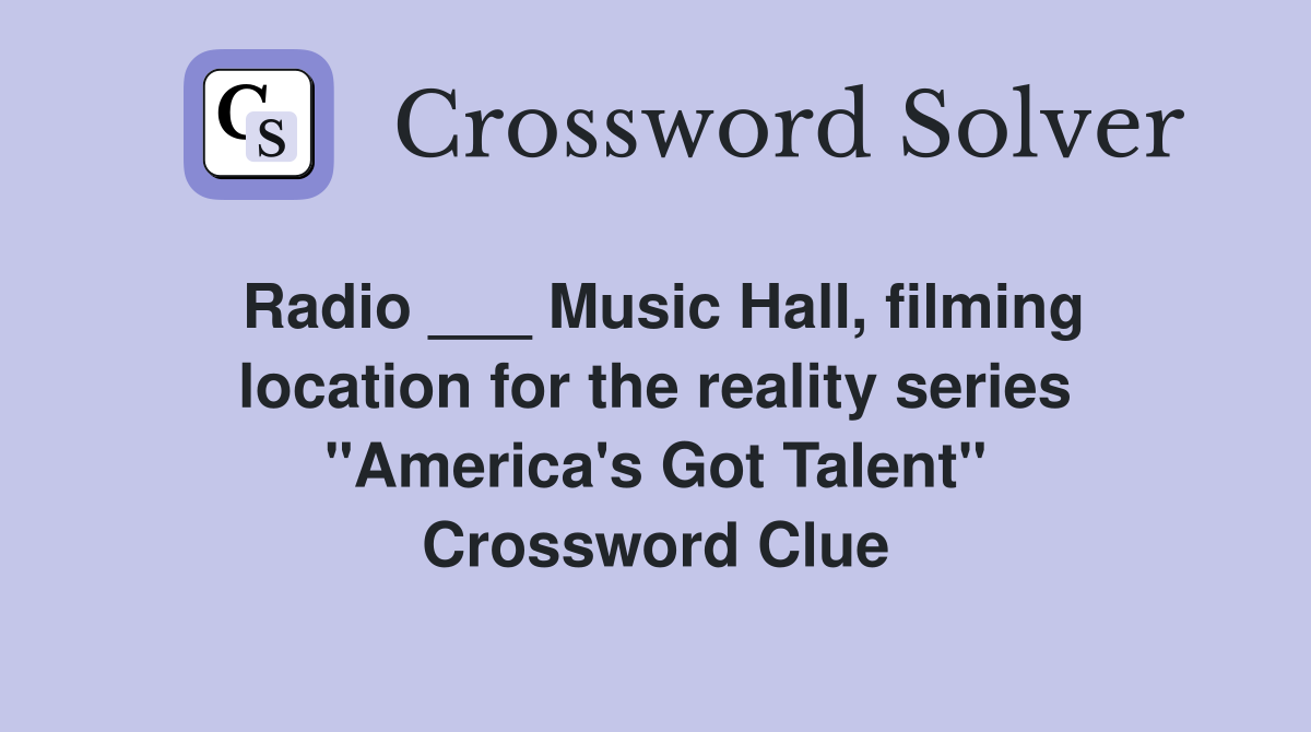 Radio ___ Music Hall, filming location for the reality series "America's Got Talent" Crossword Clue