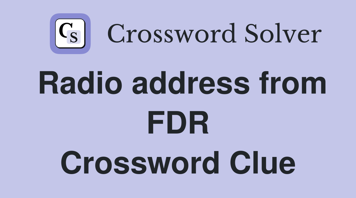 Radio address from FDR Crossword Clue