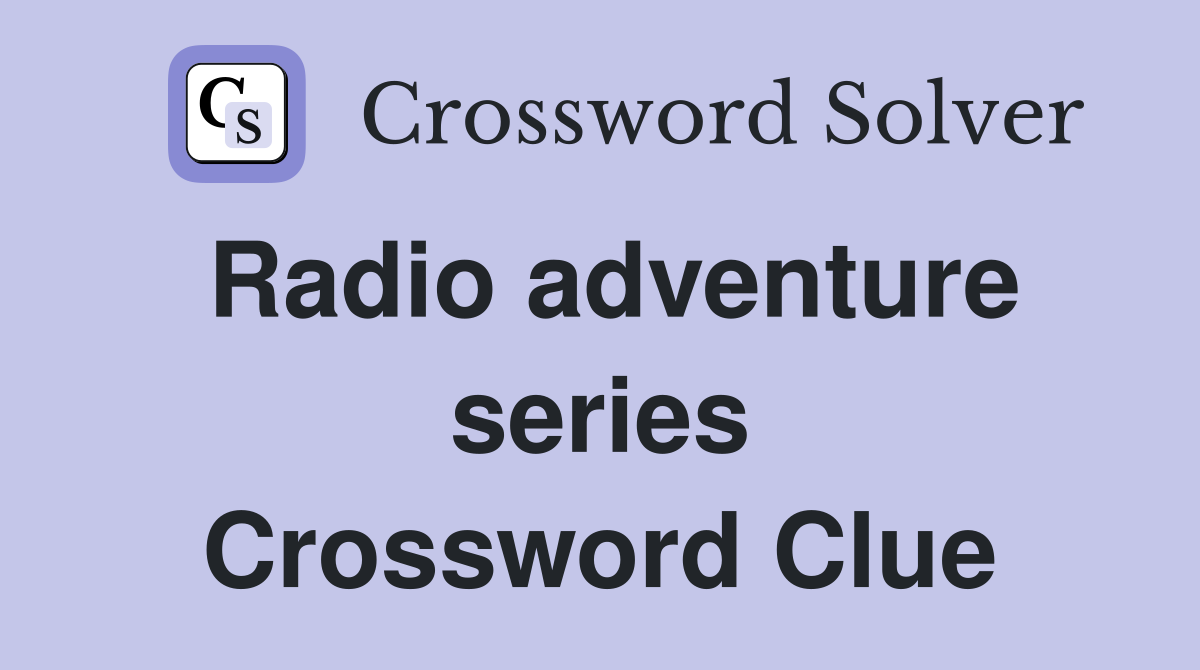 Radio adventure series Crossword Clue
