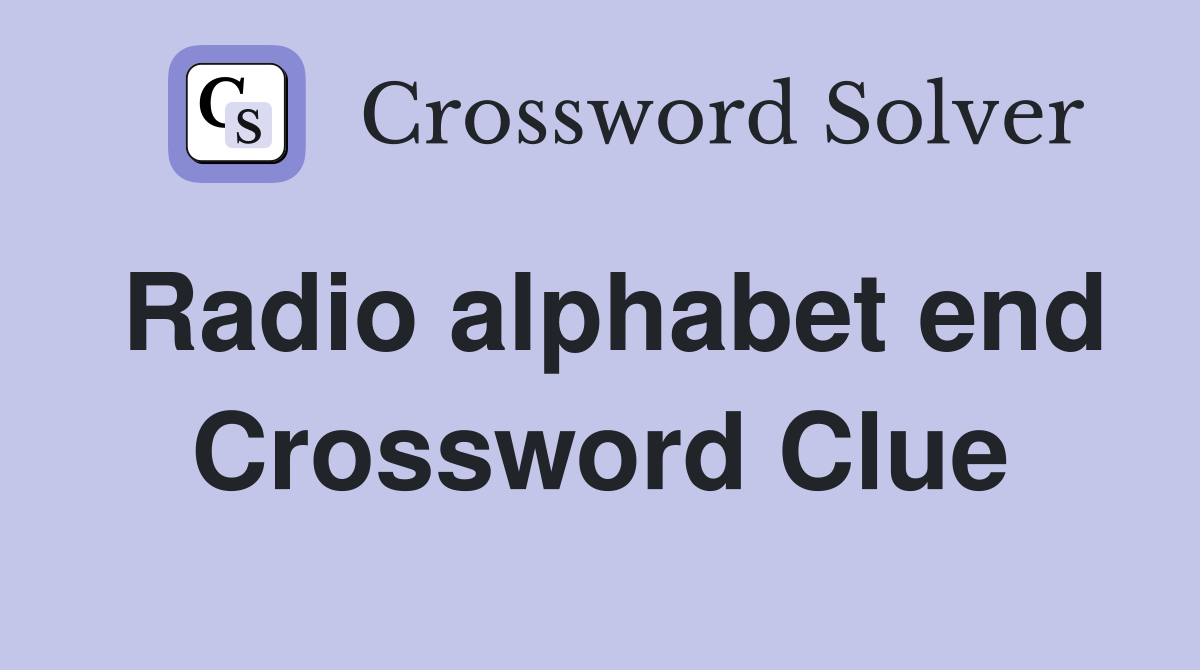 Radio alphabet end Crossword Clue