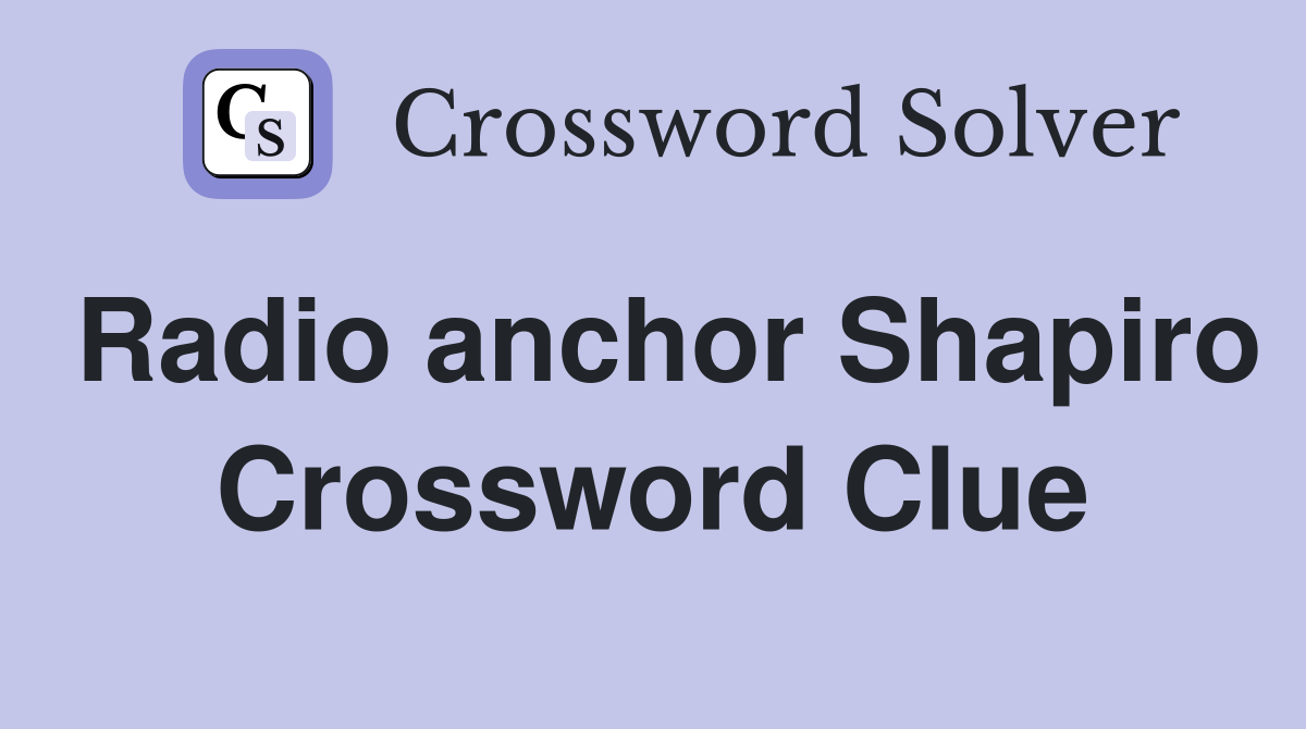 Radio anchor Shapiro Crossword Clue