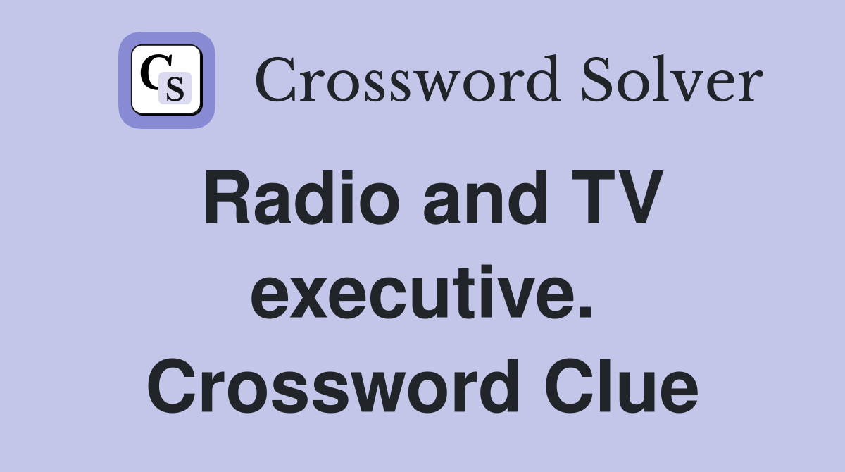Radio and TV executive. Crossword Clue