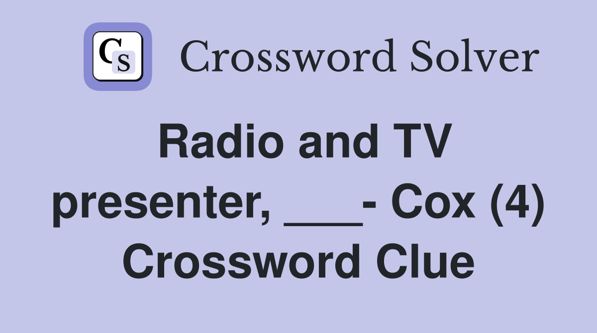 Radio and TV presenter, ___- Cox (4) Crossword Clue