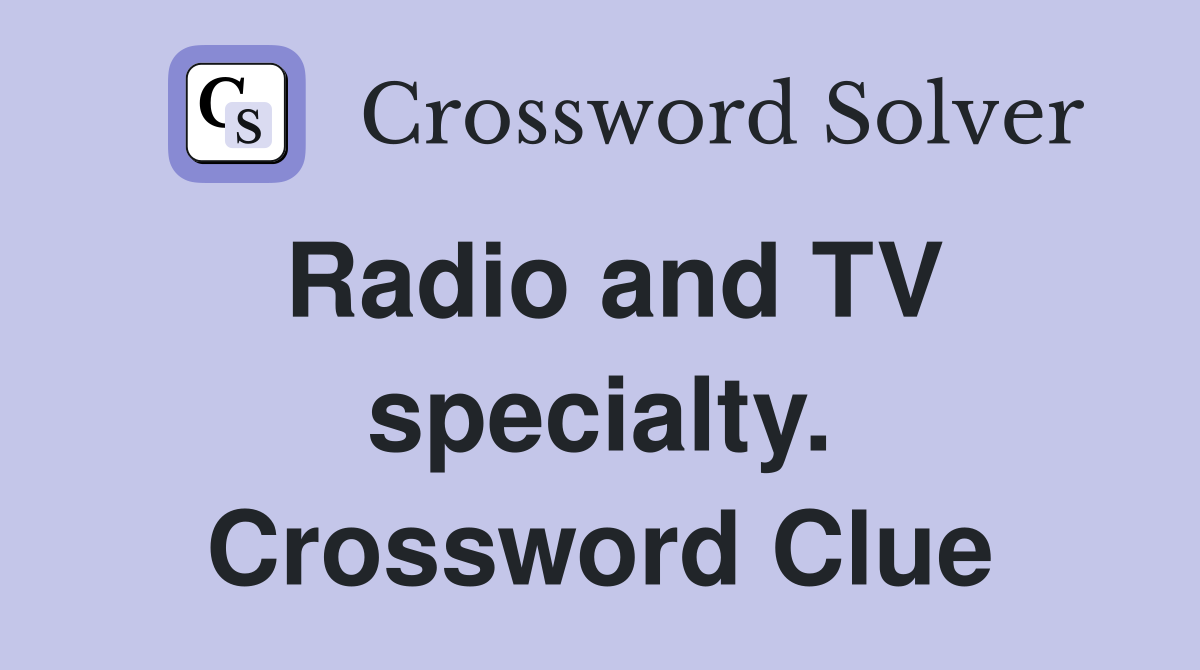 Radio and TV specialty. Crossword Clue