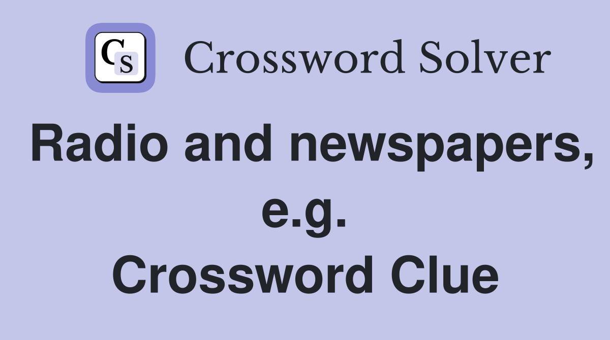 Radio and newspapers, e.g. Crossword Clue